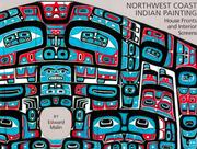 Cover of: Northwest coast Indian painting: house fronts and interior screens