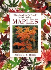 Cover of: The Gardener's Guide to Growing Maples (Gardener's Guide Series) by James Harris