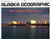 Cover of: Lower Yukon River (Alaska Geographic) by Alaska Northwest Books, Alaska Geographic Society.