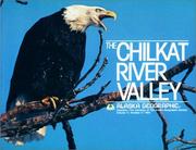 Cover of: Chilkat River Valley (Alaska Geographic, Vol.11, Number 3, 1984)