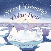 Cover of: Sweet dreams, polar bear by Mindy Dwyer, Mindy Dwyer