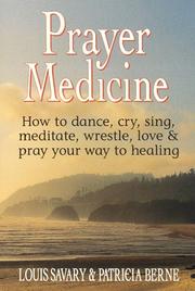Cover of: Prayer medicine: how to dance, cry, sing, meditate, wrestle, love & pray your way to healing