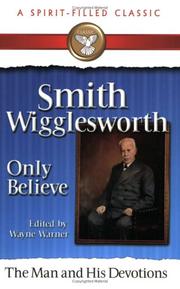 Cover of: Smith Wigglesworth, Only Believe