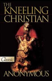 Cover of: The Kneeling Christian  (A Pure Gold Classic) Audio Excerpts CD Included (Pure Gold Classics)