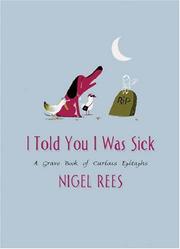 Cover of: I Told You I Was Sick: A Grave Book of Curious Epitaphs