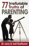 Cover of: 77 Irrefutable Truths of Parenting (77)