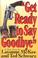 Cover of: Get ready to say goodbye