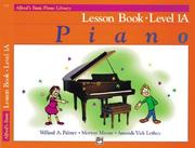 Cover of: Alfred's Basic Piano Library: Lesson Book Level 1A (Alfred's Basic Piano Library)