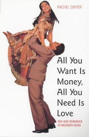 Cover of: All You Want Is Money, All You Need Is Love: Sex and Romance in Modern India (Gender & Womenªs Studies/Literature & the Arts)