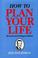 Cover of: How to plan your life