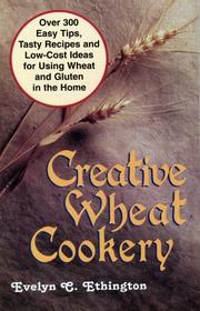 Cover of: Creative Wheat Cookery: Over 300 Easy Tips, Tasty Recipes, and Low Cost Ideas For Using Wheat and Gluten in the Home