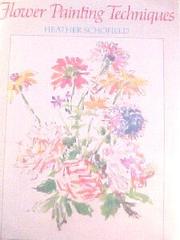 Cover of: Flower Painting Techniques by Heather Schofield, Heather Schofield