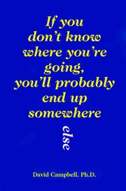 Cover of: If You Don't Know Where You're Going, You'll Probably End Up Somewhere Else by David Campbell