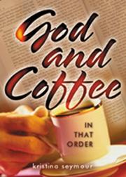 Cover of: God and coffee, in that order