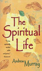 Cover of: The Spiritual Life by Andrew Murray, Andrew Murray