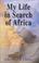 Cover of: My life in search of Africa