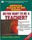 Cover of: So, You Want to Be a Teacher? (Fell's Official Know-It-All Guide)