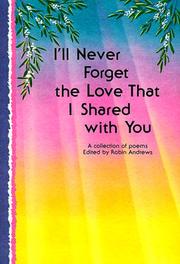 Cover of: I'll Never Forget the Love That I Shared With You: A Collection of Poems