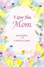 Cover of: I love you, mom: poems about life's greatest gift-- having a mom like you