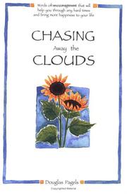 Cover of: Chasing away the clouds: words of encouragement that will help you through any hard times and bring more happiness to your life