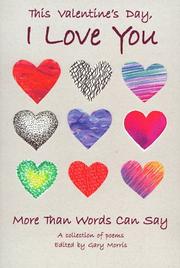 Cover of: This Valentine's Day, I Love You More Than Words Can Say: A Collection of Poems