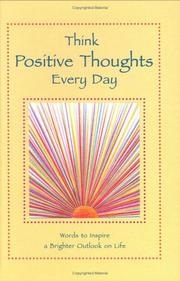 Cover of: Think Positive Thoughts Every Day: Words to Inspire a Brighter Outlook on Life
