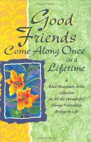 Cover of: Good Friends Come Along Once In A Lifetime: A Blue Mountain Arts Collection On All The Wonderful Things Friendship Brings To Life