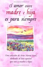 Cover of: El Amor Entre Madre e Hija es Para Siempre / The Love Between Mother And Daughter Is Forever: Una Coleccion de Artes Monte Azul Decicada al Lazo Especial ... Bond Mothers (Blue Mountain Arts Collection)