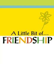 Cover of: A Little Bit of...FRIENDSHIP (A Little Bit Ofmini Book Series) by 