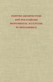 Painted architecture and polychrome monumental sculpture in Mesoamerica by Elizabeth Hill Boone