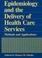 Cover of: Epidemiology and the Delivery of Health Care Services