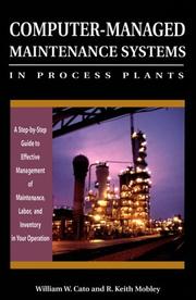 Cover of: Computer-managed maintenance systems in process plants: a step-by-step guide to effective management of maintenance, labor, and inventory in your operation
