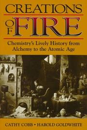 Cover of: Creations of fire: chemistry's lively history from alchemy to the atomic age