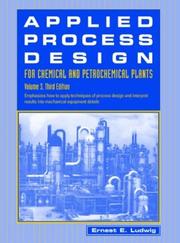 Cover of: Applied Process Design for Chemical and Petrochemical Plants, Volume 3, 3rd Edition (Applied Process Design for Chemical and Petrochemical Plants) by Ernest E. Ludwig, Ernest E. Ludwig