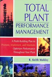 Cover of: Total plant performance management: a profit-building plan to promote, implement, and maintain optimum performance throughout your plant