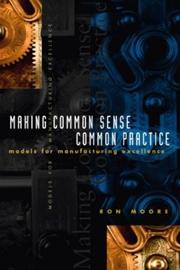 Making Common Sense Common Practice, models for manufacturing excellence by Ron Moore