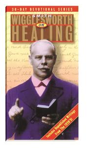 Cover of: Smith Wigglesworth on healing: a 30-day devotional