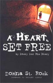 Cover of: A heart set free: my story for his glory