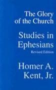 Cover of: The Glory of the Church: Studies in Ephesians (Kent Collection)