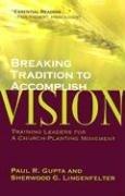 Cover of: Breaking Tradition to Accomplish Vision: Training Leaders for a Church-Planting Movement: A Case from India