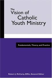 Cover of: The vision of Catholic youth ministry: fundamentals, theory, and practice