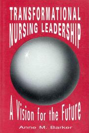 Cover of: Transformational nursing leadership by Anne M. Barker, Anne M. Barker