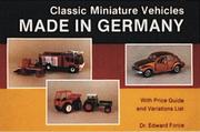 Cover of: Classic miniature vehicles made in Germany: with price guide and variations list