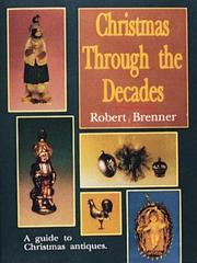 Cover of: Christmas Through the Decades/a Guide to Christmas Antiques by Robert Brenner