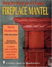 Step-by-step to a classic fireplace mantel by Steve Penberthy, Gary Jones