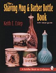 The shaving mug & barber bottle book, with value guide by Keith E. Estep