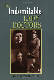 The indomitable lady doctors by Carlotta Hacker