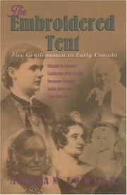 Cover of: The embroidered tent: five gentlewomen in early Canada : Elizabeth Simcoe, Catharine Parr Traill, Susanna Moodie, Anna Jameson, Lady Dufferin