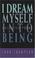 Cover of: I dream myself into being