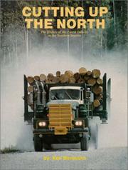 Cover of: Cutting up the north: the history of the forest industry in the northern interior